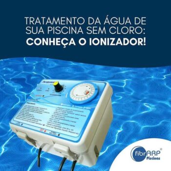 Tratamento da água de piscina sem cloro: Conheça o IONIZADOR